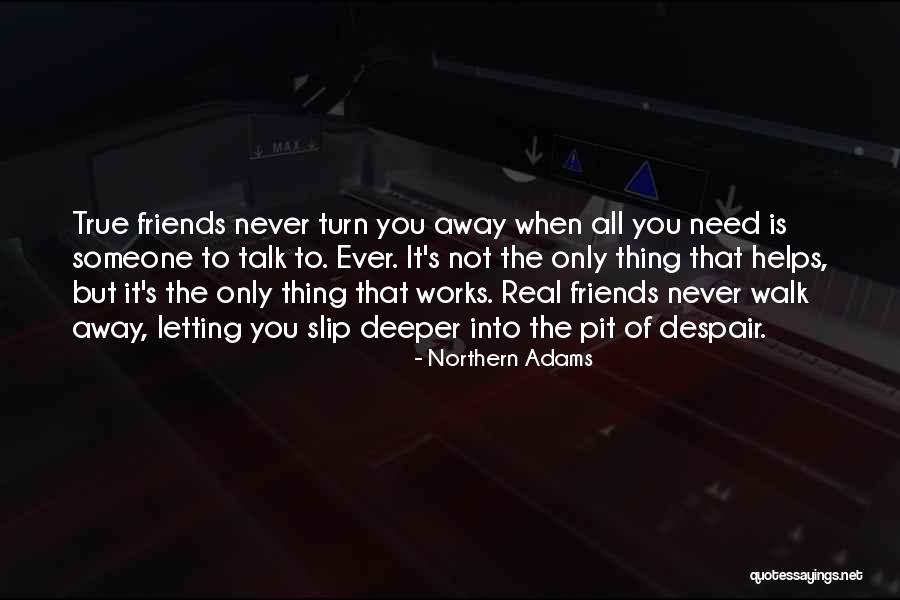 True Friends Talk Quotes By Northern Adams