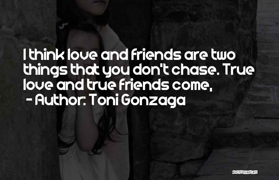 True Friends True Love Quotes By Toni Gonzaga