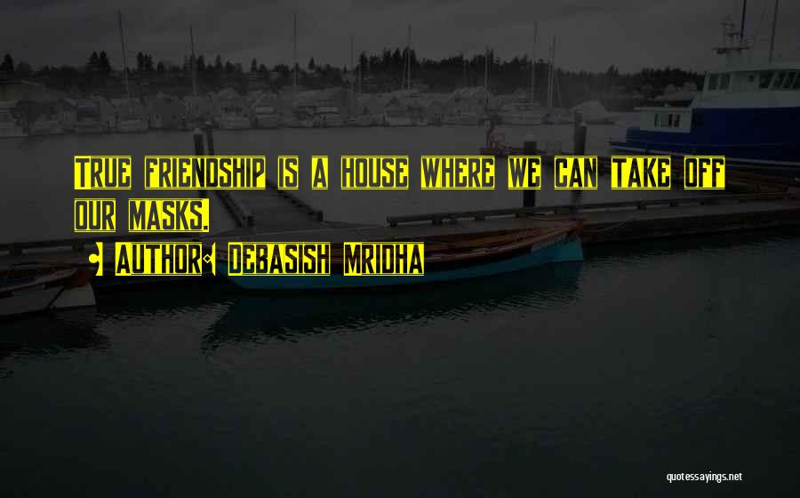 True Friendship Quotes By Debasish Mridha