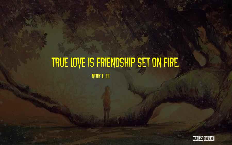 True Friendship Quotes By Molly E. Lee True Friendship Quotes By Molly E. Lee