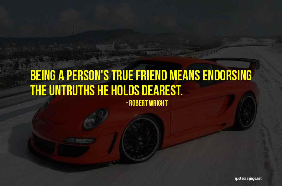True Friendship Quotes By Robert Wright True Friendship Quotes By Robert Wright