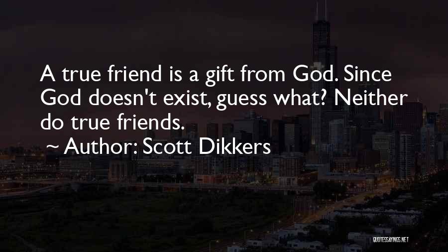 True Friendship Quotes By Scott Dikkers