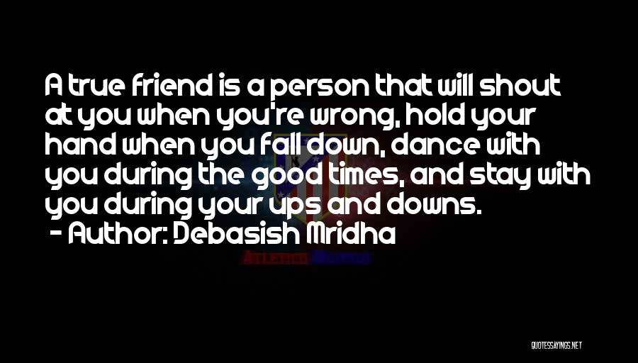 True Good Friend Quotes By Debasish Mridha