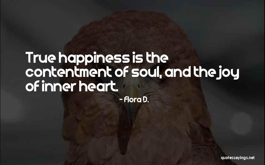 True Happiness And Contentment Quotes By Flora D. True Happiness And Contentment Quotes By Flora D.
