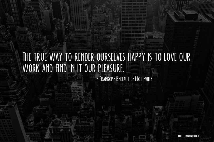 True Happiness And Love Quotes By Francoise Bertaut De Motteville