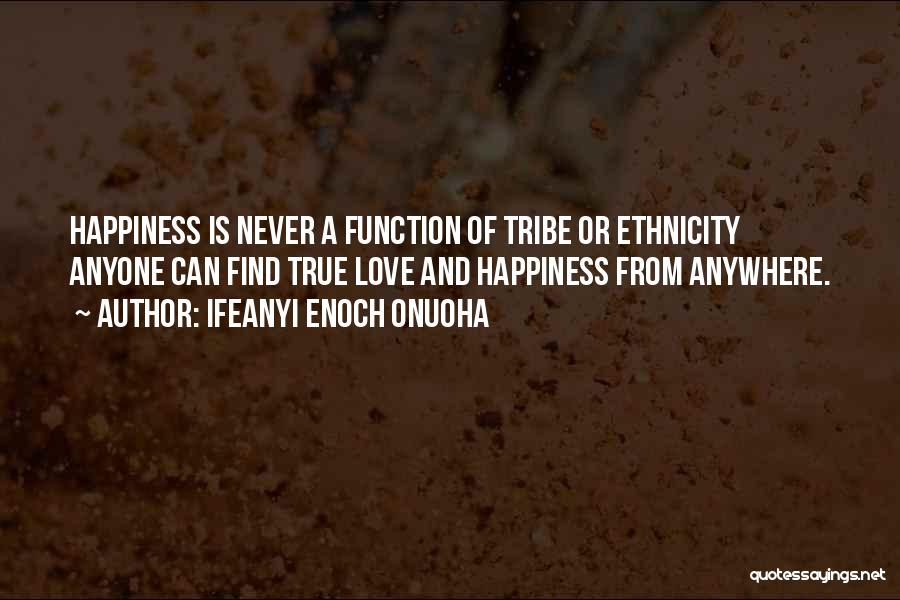 True Happiness And Love Quotes By Ifeanyi Enoch Onuoha