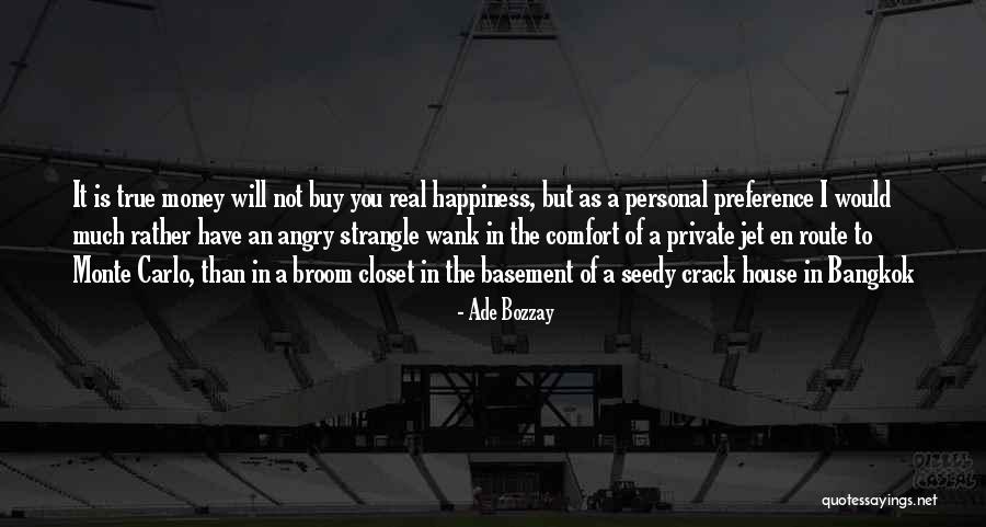 True Happiness And Money Quotes By Ade Bozzay True Happiness And Money Quotes By Ade Bozzay