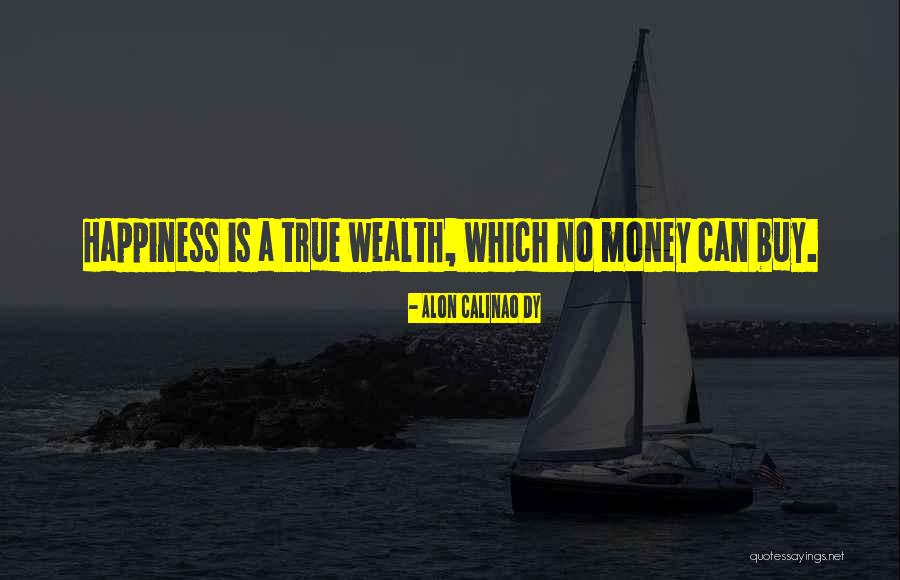 True Happiness And Money Quotes By Alon Calinao Dy True Happiness And Money Quotes By Alon Calinao Dy
