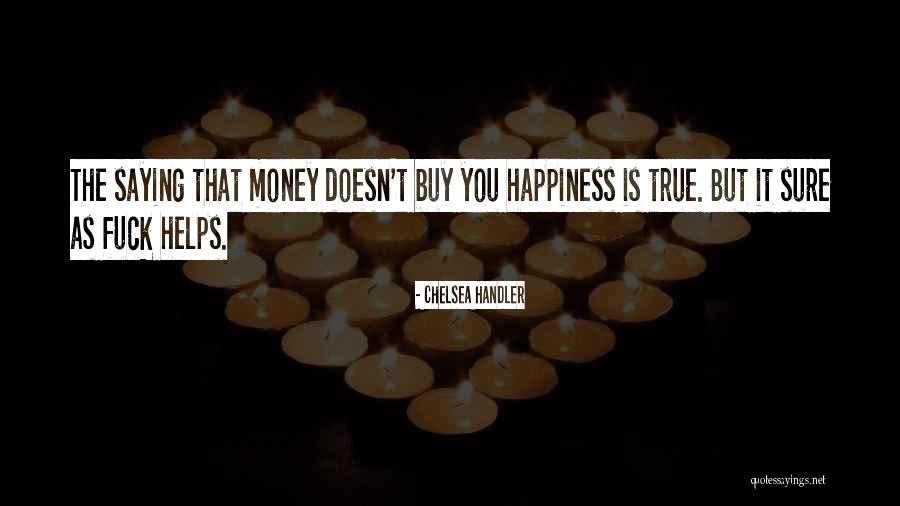 True Happiness And Money Quotes By Chelsea Handler True Happiness And Money Quotes By Chelsea Handler