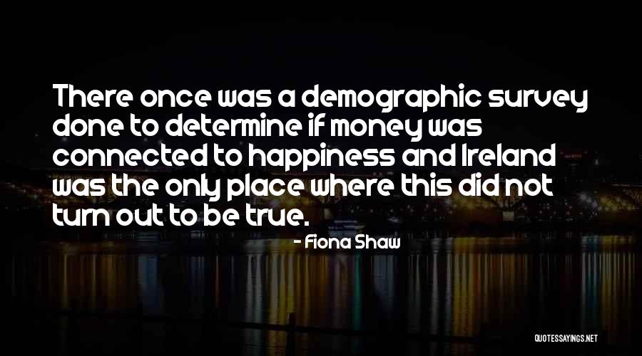 True Happiness And Money Quotes By Fiona Shaw True Happiness And Money Quotes By Fiona Shaw