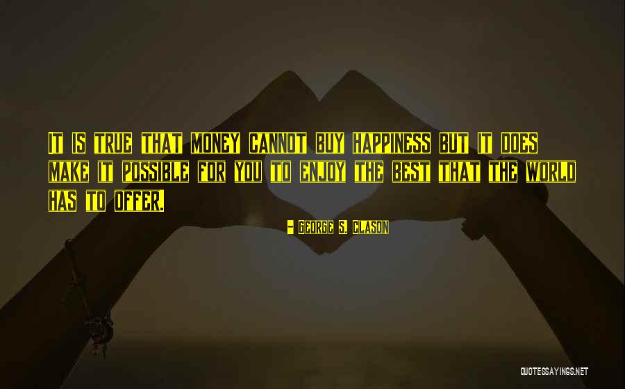 True Happiness And Money Quotes By George S. Clason True Happiness And Money Quotes By George S. Clason