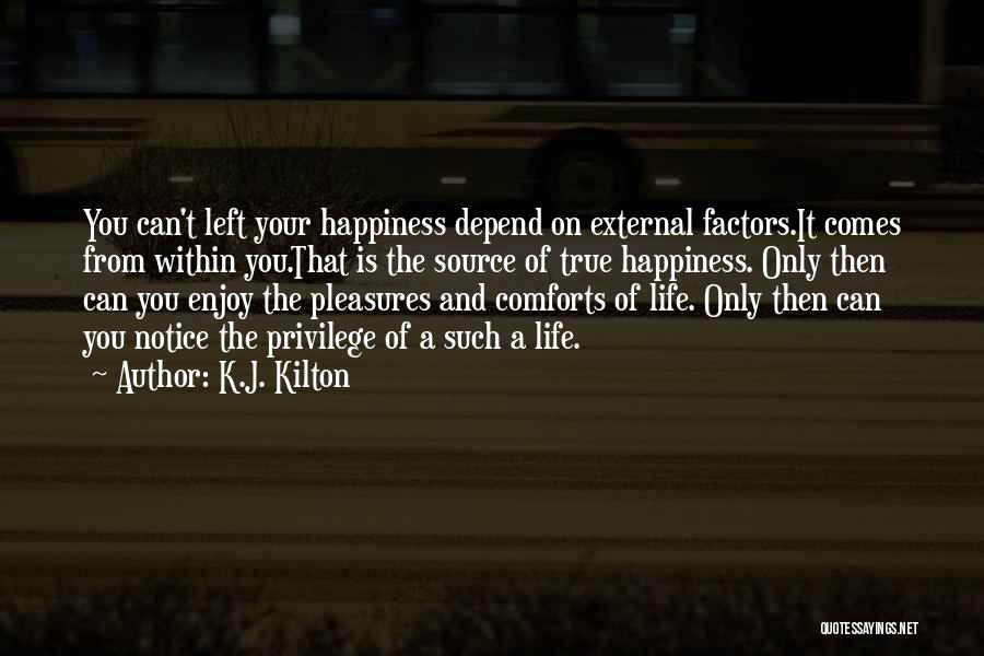True Happiness Comes Within Quotes By K.J. Kilton