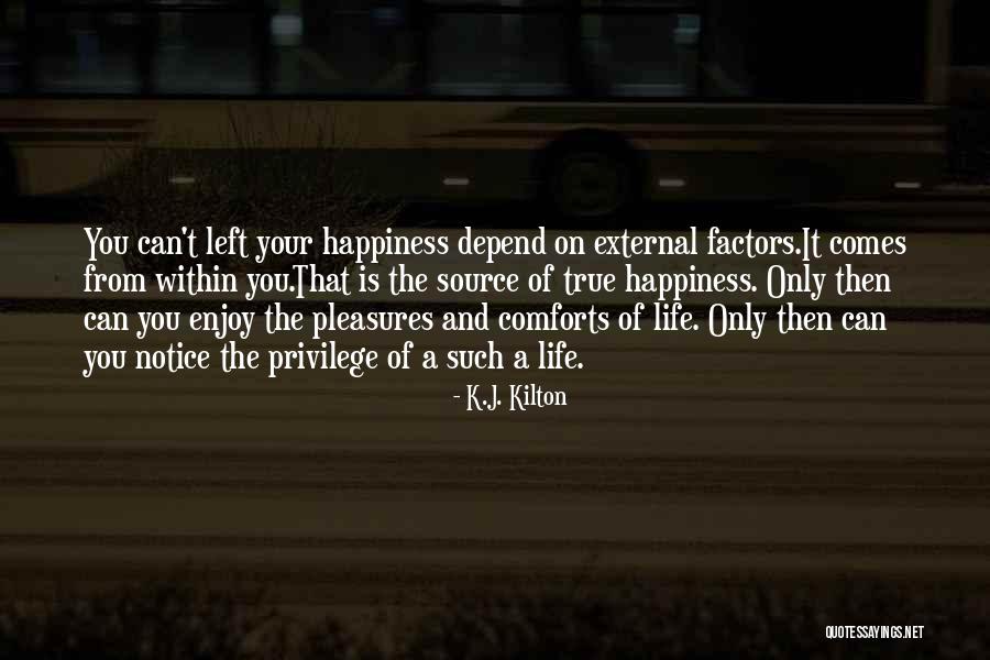 True Happiness Comes Within Quotes By K.J. Kilton