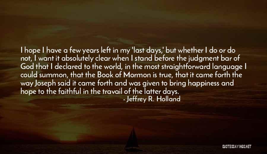 True Happiness God Quotes By Jeffrey R. Holland True Happiness God Quotes By Jeffrey R. Holland