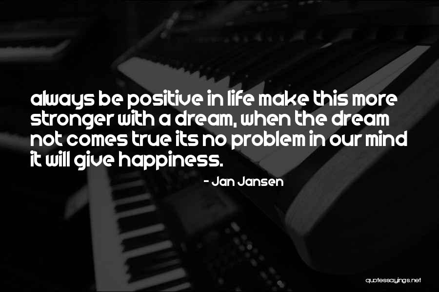 True Happiness In Life Quotes By Jan Jansen True Happiness In Life Quotes By Jan Jansen