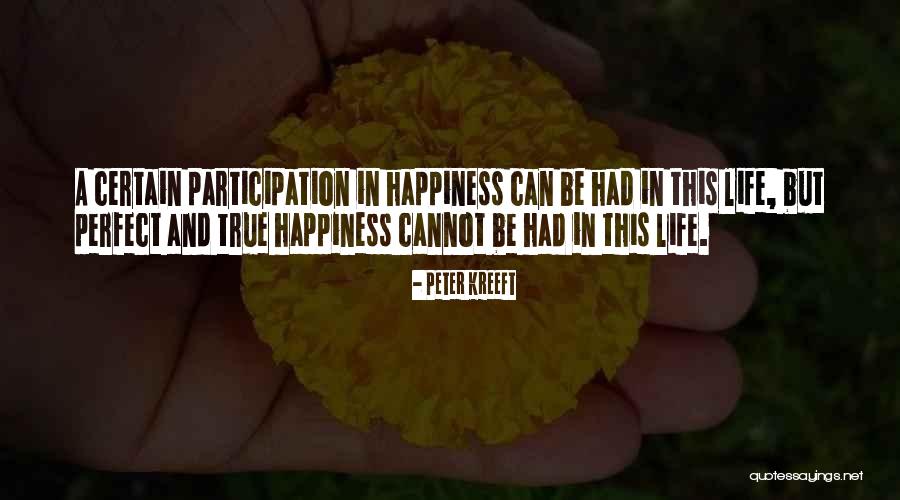 True Happiness In Life Quotes By Peter Kreeft True Happiness In Life Quotes By Peter Kreeft