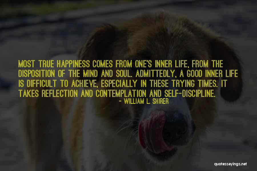 True Happiness In Life Quotes By William L. Shirer True Happiness In Life Quotes By William L. Shirer