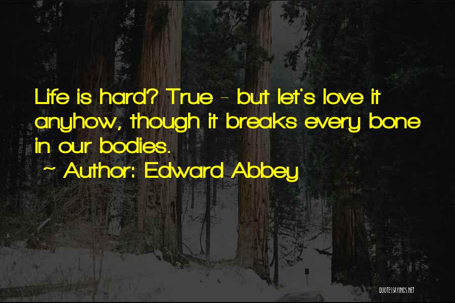 True Hard Love Quotes By Edward Abbey