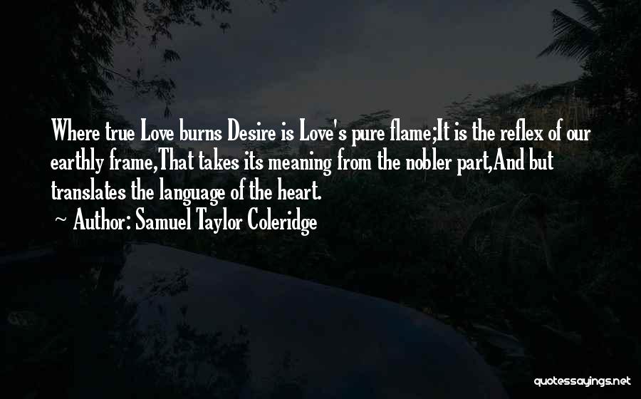 True Heart Desire Quotes By Samuel Taylor Coleridge