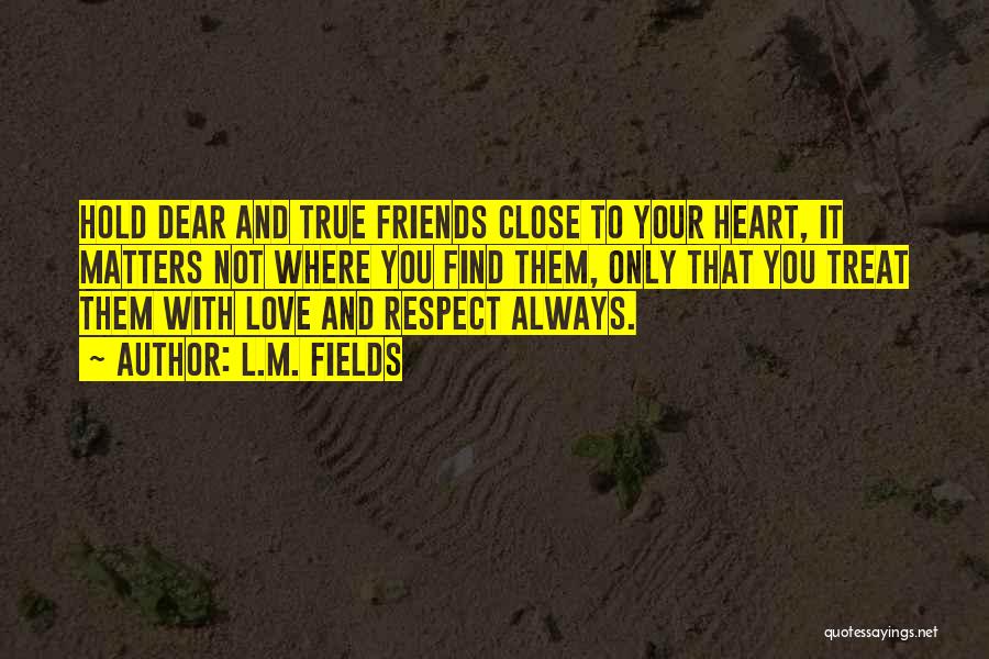 True Heart Friendship Quotes By L.M. Fields