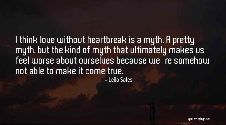 True Heartbreak Quotes By Leila Sales