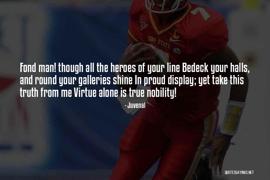 True Heroes Quotes By Juvenal True Heroes Quotes By Juvenal