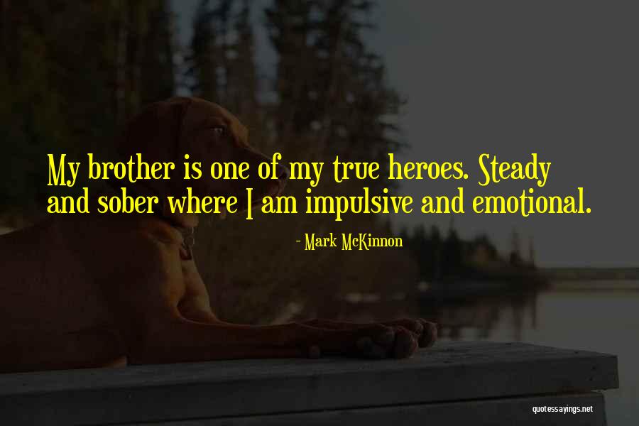 True Heroes Quotes By Mark McKinnon True Heroes Quotes By Mark McKinnon