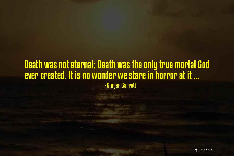True Horror Quotes By Ginger Garrett True Horror Quotes By Ginger Garrett