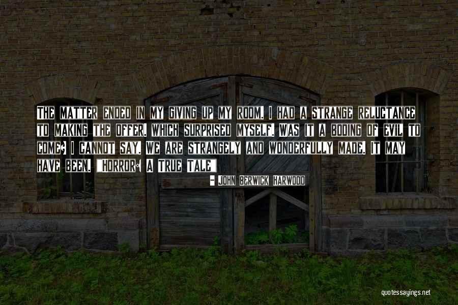 True Horror Quotes By John Berwick Harwood True Horror Quotes By John Berwick Harwood