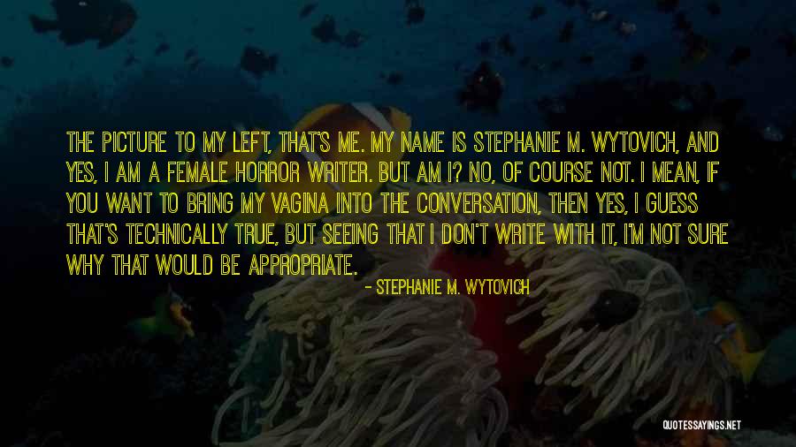 True Horror Quotes By Stephanie M. Wytovich True Horror Quotes By Stephanie M. Wytovich