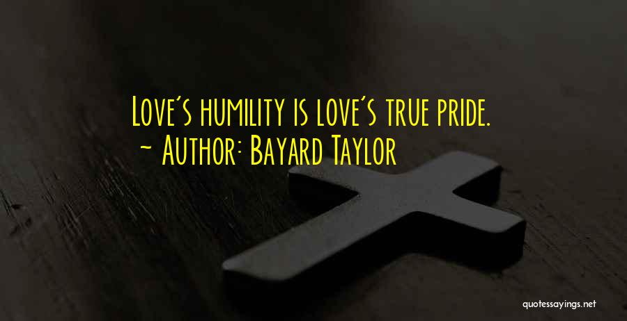 True Humility Quotes By Bayard Taylor