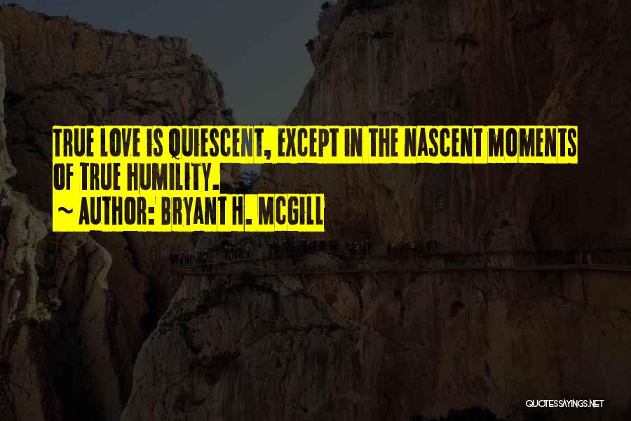 True Humility Quotes By Bryant H. McGill