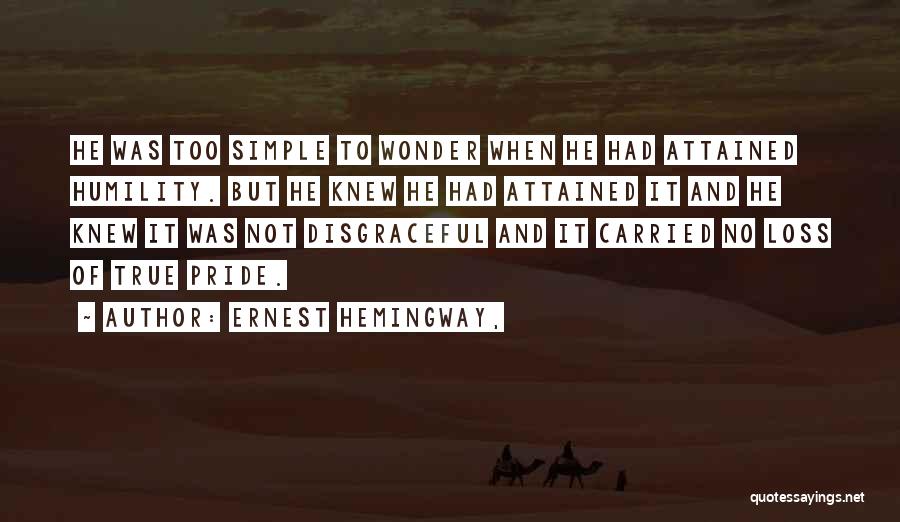 True Humility Quotes By Ernest Hemingway,