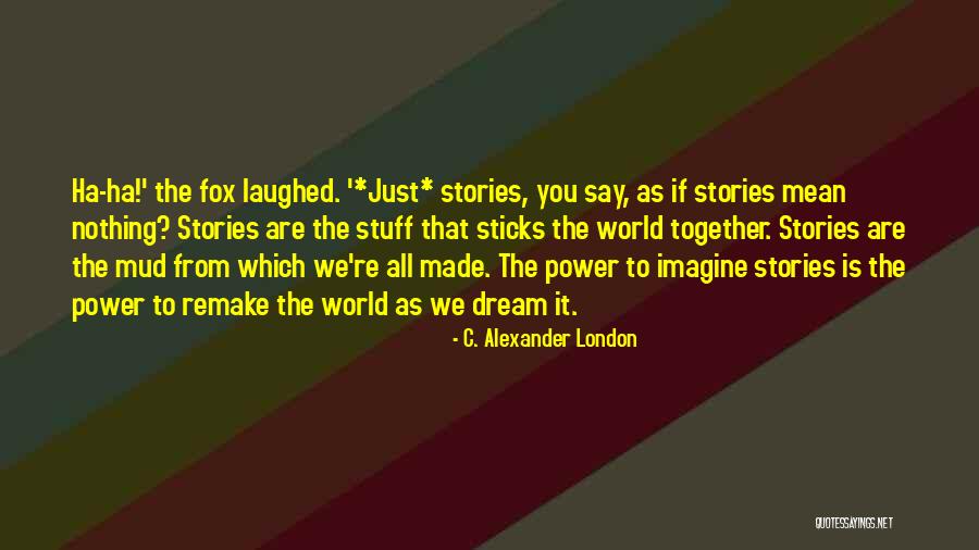 True Imagination Quotes By C. Alexander London True Imagination Quotes By C. Alexander London