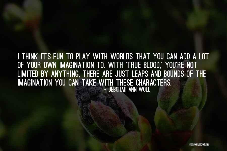 True Imagination Quotes By Deborah Ann Woll True Imagination Quotes By Deborah Ann Woll