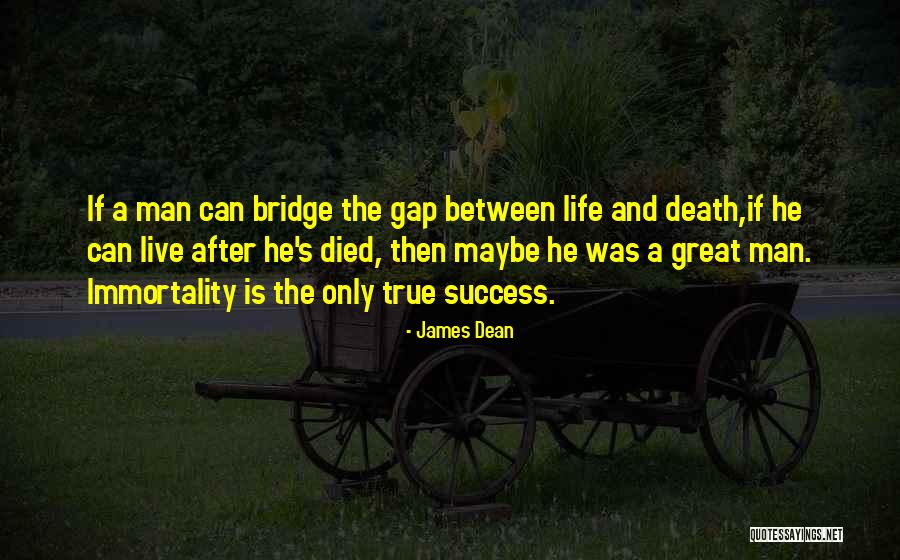 True Immortality Quotes By James Dean True Immortality Quotes By James Dean