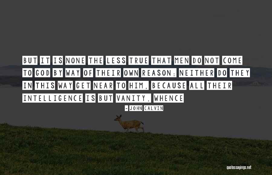 True Intelligence Quotes By John Calvin True Intelligence Quotes By John Calvin