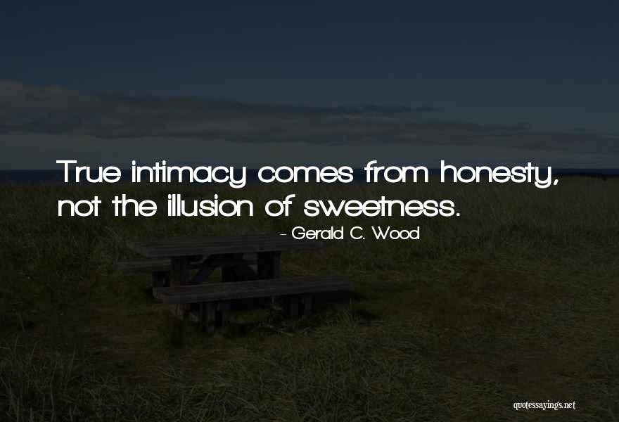 True Intimacy Quotes By Gerald C. Wood
