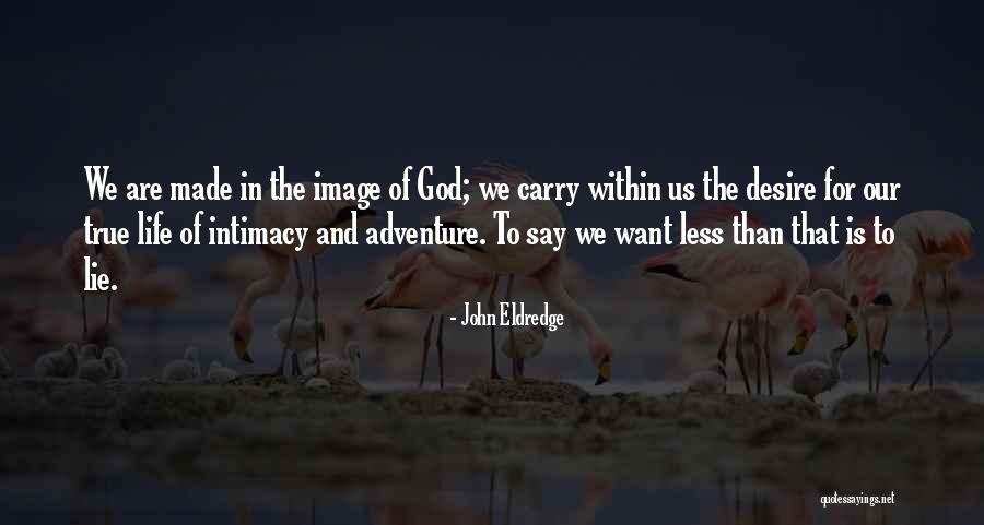 True Intimacy Quotes By John Eldredge