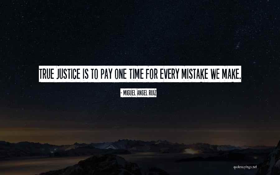 True Justice Quotes By Miguel Angel Ruiz True Justice Quotes By Miguel Angel Ruiz
