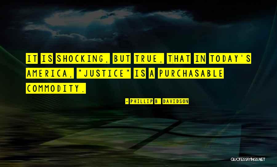 True Justice Quotes By Phillip B. Davidson True Justice Quotes By Phillip B. Davidson
