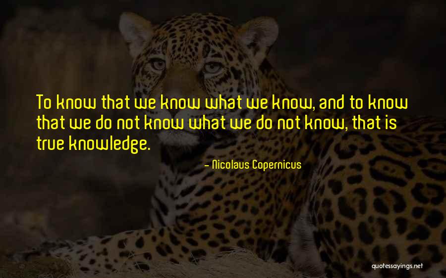 True Knowledge And Wisdom Quotes By Nicolaus Copernicus