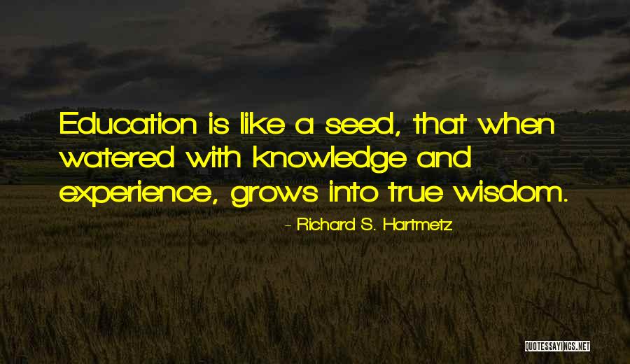 True Knowledge And Wisdom Quotes By Richard S. Hartmetz