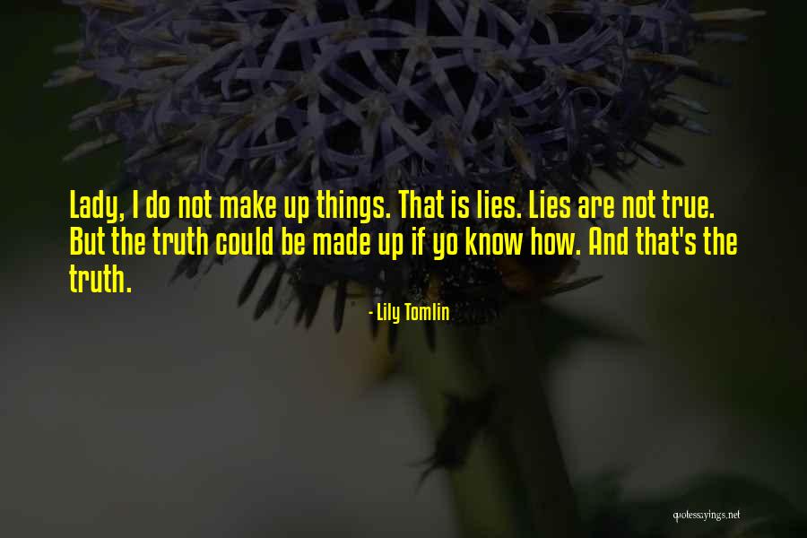 True Lady Quotes By Lily Tomlin True Lady Quotes By Lily Tomlin