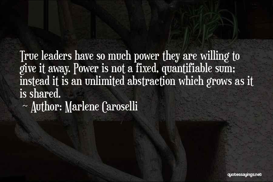 True Leaders Quotes By Marlene Caroselli