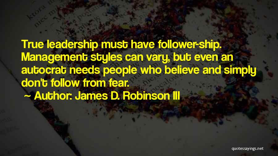 True Leadership Quotes By James D. Robinson III