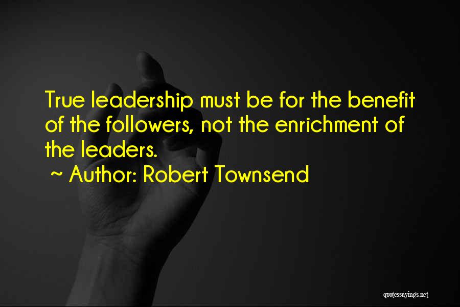 True Leadership Quotes By Robert Townsend