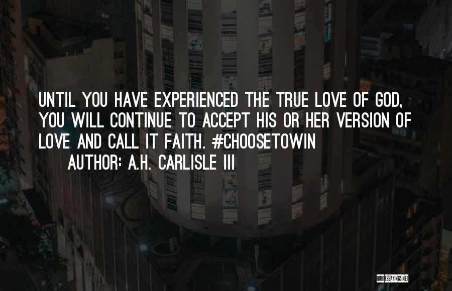 True Love And Faith Quotes By A.H. Carlisle III