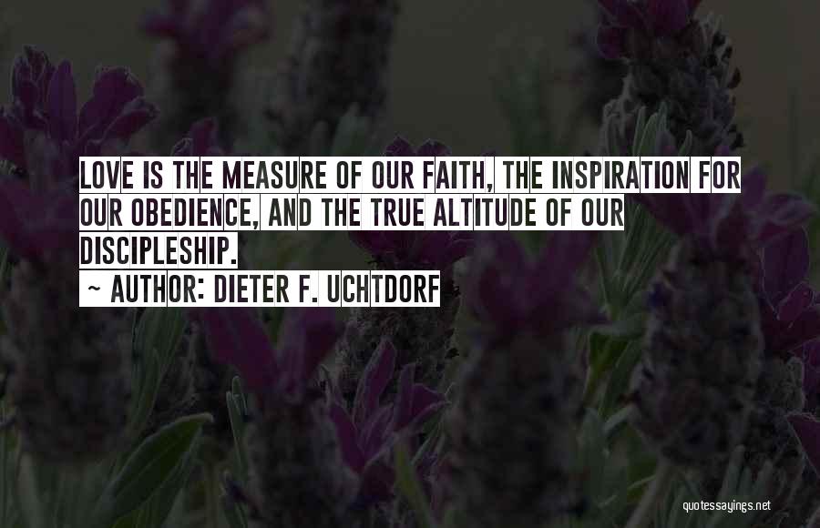 True Love And Faith Quotes By Dieter F. Uchtdorf