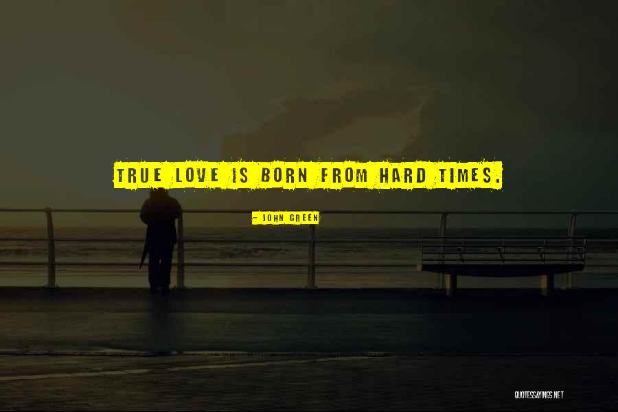 True Love And Hard Times Quotes By John Green